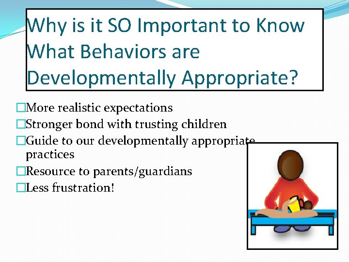 Why is it SO Important to Know What Behaviors are Developmentally Appropriate? �More realistic