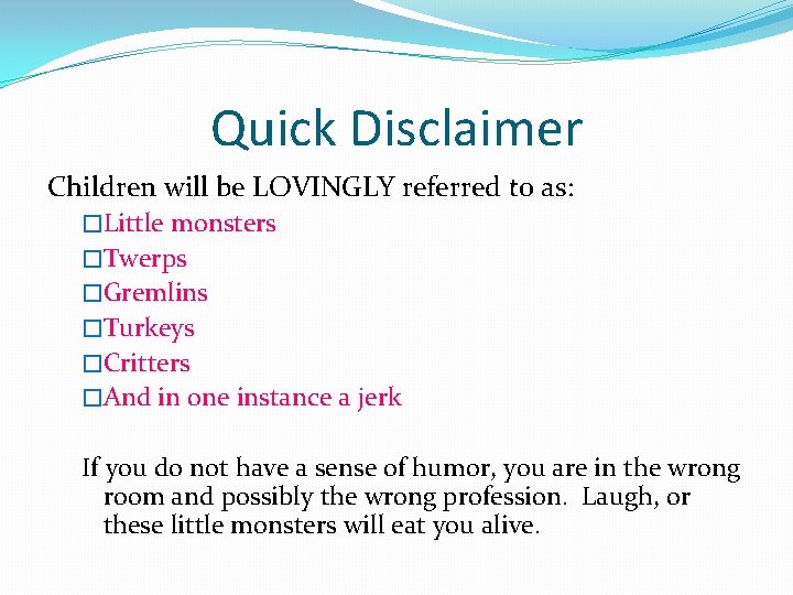 Quick Disclaimer Children will be LOVINGLY referred to as: �Little monsters �Twerps �Gremlins �Turkeys