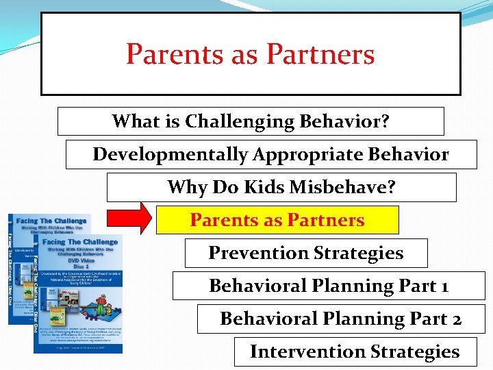 Parents as Partners What is Challenging Behavior? Developmentally Appropriate Behavior Why Do Kids Misbehave?