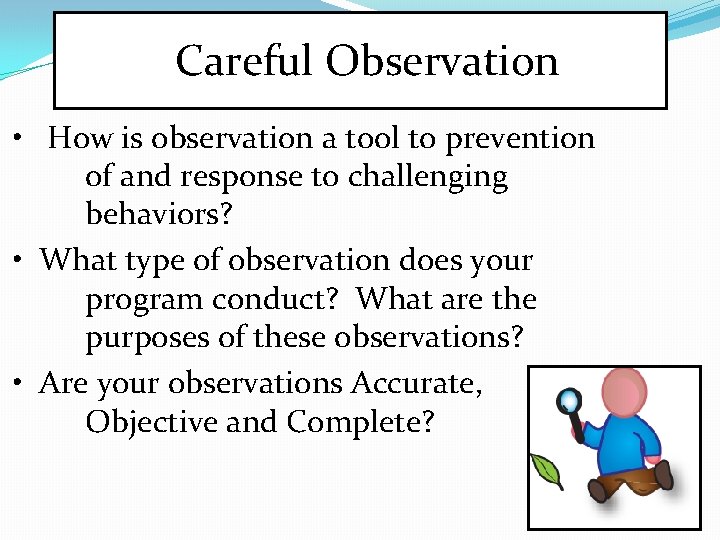 Careful Observation • How is observation a tool to prevention of and response to