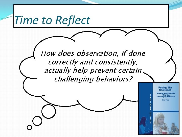 Time to Reflect How does observation, if done correctly and consistently, actually help prevent