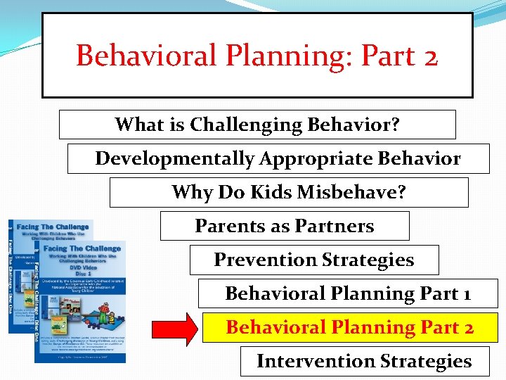 Behavioral Planning: Part 2 What is Challenging Behavior? Developmentally Appropriate Behavior Why Do Kids