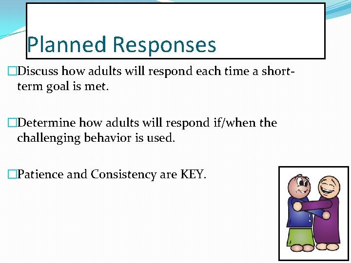 Planned Responses �Discuss how adults will respond each time a shortterm goal is met.