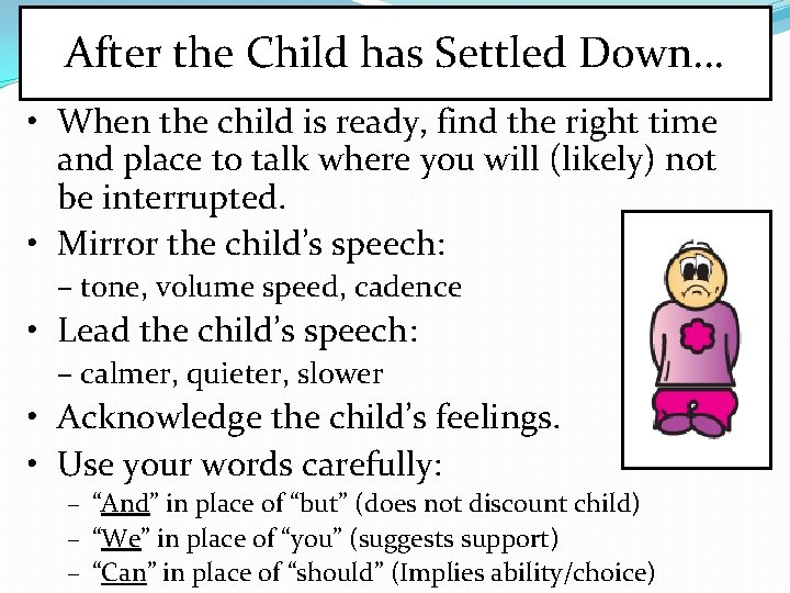 After the Child has Settled Down… • When the child is ready, find the