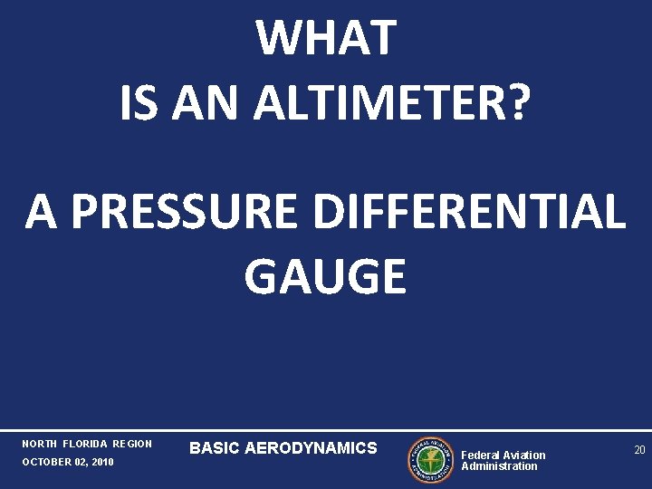 WHAT IS AN ALTIMETER? A PRESSURE DIFFERENTIAL GAUGE NORTH FLORIDA REGION OCTOBER 02, 2010