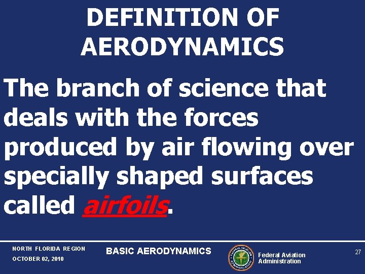 DEFINITION OF AERODYNAMICS The branch of science that deals with the forces produced by