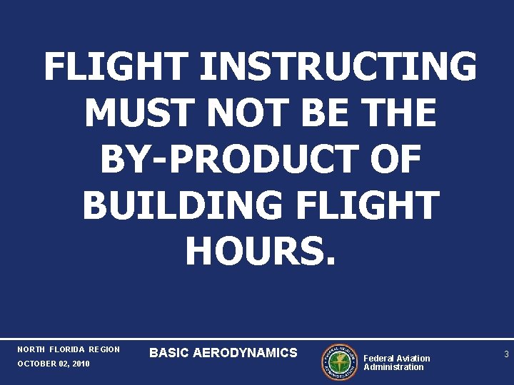 FLIGHT INSTRUCTING MUST NOT BE THE BY-PRODUCT OF BUILDING FLIGHT HOURS. NORTH FLORIDA REGION FLIGHT INSTRUCTING MUST NOT BE THE BY-PRODUCT OF BUILDING FLIGHT HOURS. NORTH FLORIDA REGION
