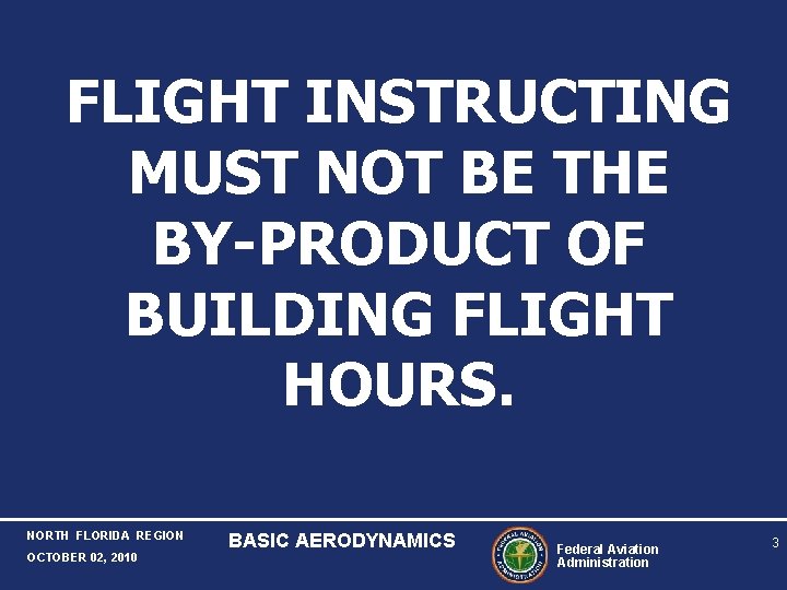 FLIGHT INSTRUCTING MUST NOT BE THE BY-PRODUCT OF BUILDING FLIGHT HOURS. NORTH FLORIDA REGION