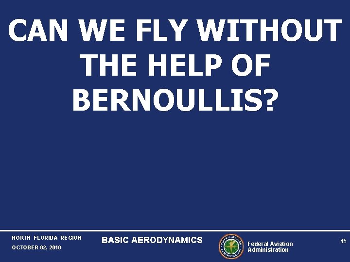 CAN WE FLY WITHOUT THE HELP OF BERNOULLIS? NORTH FLORIDA REGION OCTOBER 02, 2010