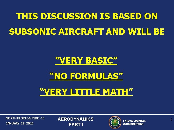 THIS DISCUSSION IS BASED ON SUBSONIC AIRCRAFT AND WILL BE “VERY BASIC” “NO FORMULAS”