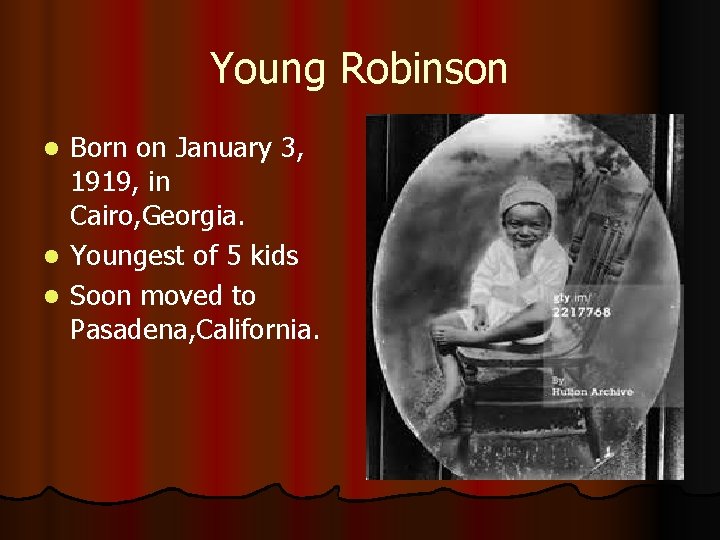 Young Robinson Born on January 3, 1919, in Cairo, Georgia. l Youngest of 5