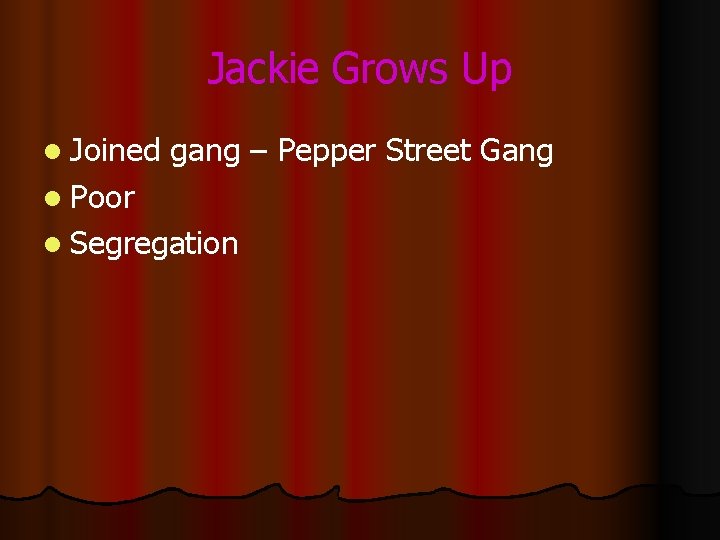 Jackie Grows Up l Joined gang – Pepper Street Gang l Poor l Segregation