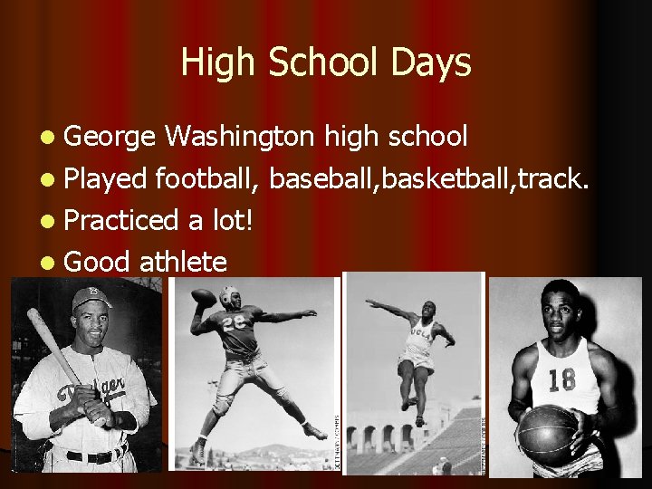 High School Days l George Washington high school l Played football, baseball, basketball, track.