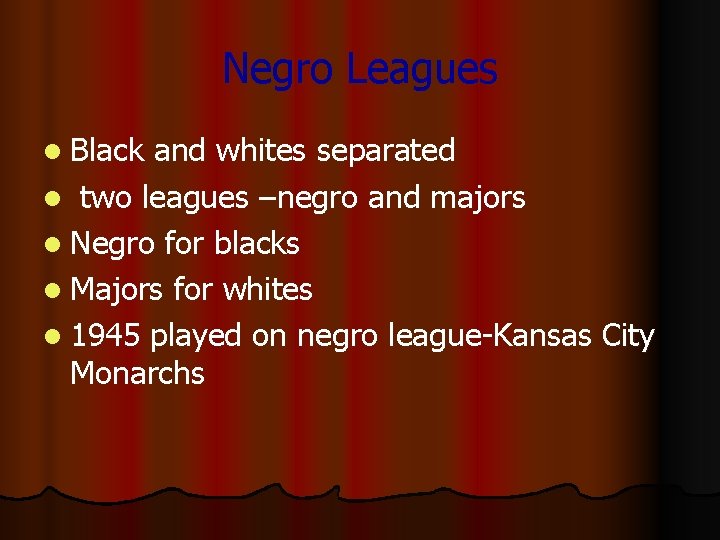 Negro Leagues l Black and whites separated l two leagues –negro and majors l