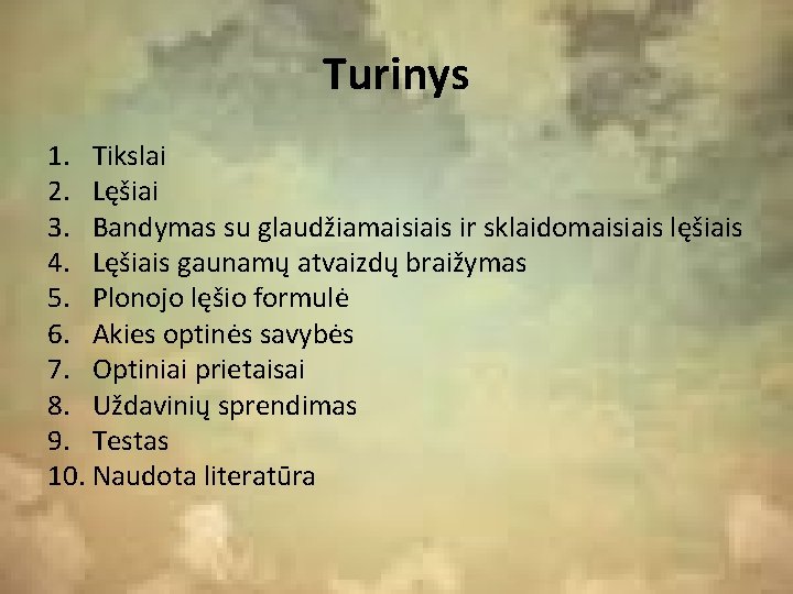 Turinys 1. Tikslai 2. Lęšiai 3. Bandymas su glaudžiamaisiais ir sklaidomaisiais lęšiais 4. Lęšiais