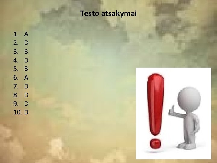Testo atsakymai 1. A 2. D 3. B 4. D 5. B 6. A Testo atsakymai 1. A 2. D 3. B 4. D 5. B 6. A