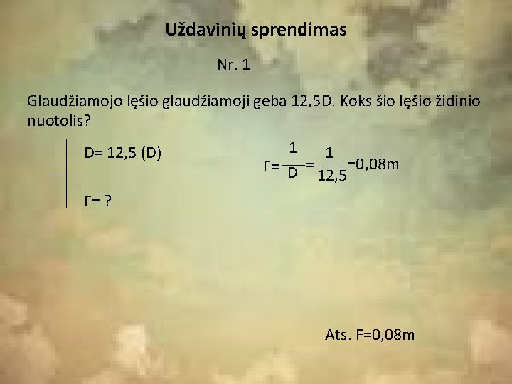 Uždavinių sprendimas Nr. 1 Glaudžiamojo lęšio glaudžiamoji geba 12, 5 D. Koks šio lęšio Uždavinių sprendimas Nr. 1 Glaudžiamojo lęšio glaudžiamoji geba 12, 5 D. Koks šio lęšio