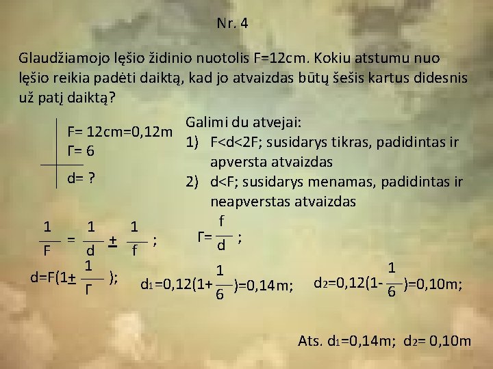 Nr. 4 Glaudžiamojo lęšio židinio nuotolis F=12 cm. Kokiu atstumu nuo lęšio reikia padėti