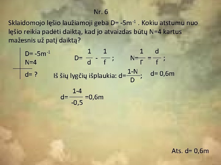 Nr. 6 Sklaidomojo lęšio laužiamoji geba D= -5 m-1. Kokiu atstumu nuo lęšio reikia