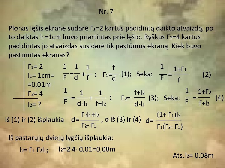 Nr. 7 Plonas lęšis ekrane sudarė Г 1=2 kartus padidintą daikto atvaizdą, po to