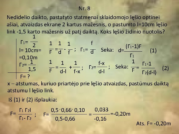 Nr. 8 Nedidelio daikto, pastatyto statmenai sklaidomojo lęšio optinei ašiai, atvaizdas ekrane 2 kartus