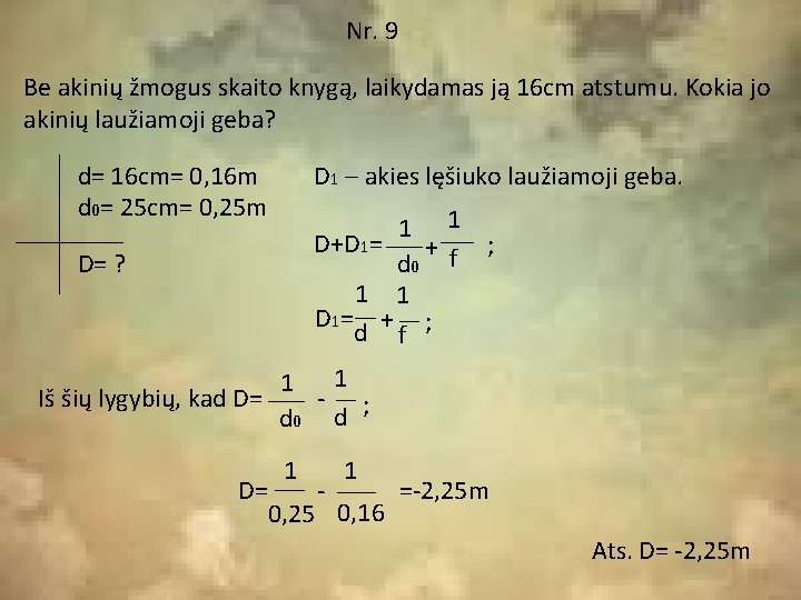 Nr. 9 Be akinių žmogus skaito knygą, laikydamas ją 16 cm atstumu. Kokia jo