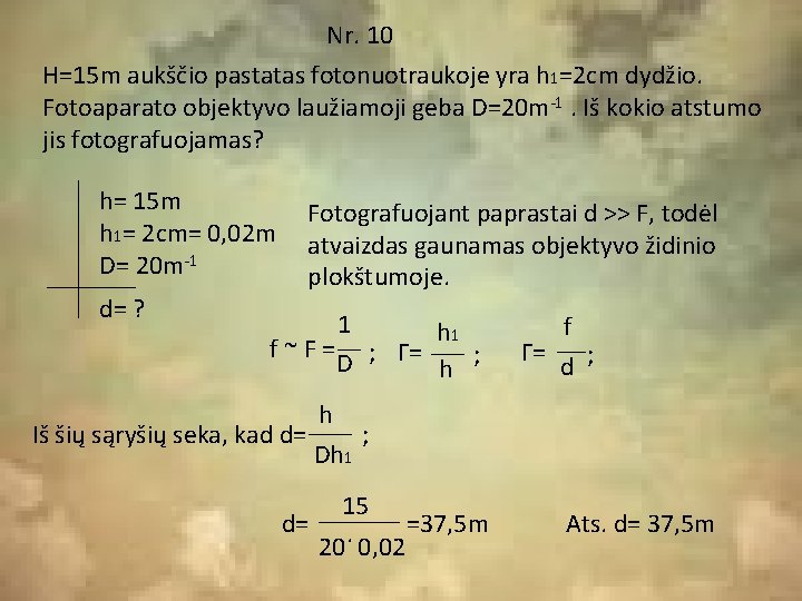 Nr. 10 H=15 m aukščio pastatas fotonuotraukoje yra h 1=2 cm dydžio. Fotoaparato objektyvo