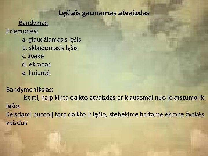 Lęšiais gaunamas atvaizdas Bandymas Priemonės: a. glaudžiamasis lęšis b. sklaidomasis lęšis c. žvakė d.