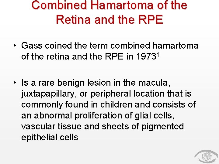 Combined Hamartoma of the Retina and the RPE • Gass coined the term combined