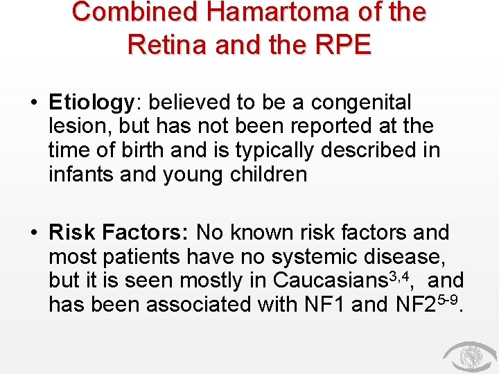 Combined Hamartoma of the Retina and the RPE • Etiology: believed to be a