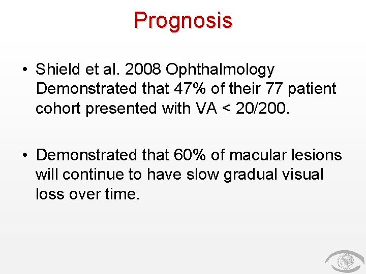 Prognosis • Shield et al. 2008 Ophthalmology Demonstrated that 47% of their 77 patient
