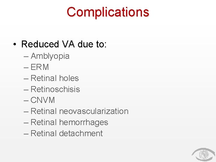 Complications • Reduced VA due to: – Amblyopia – ERM – Retinal holes –