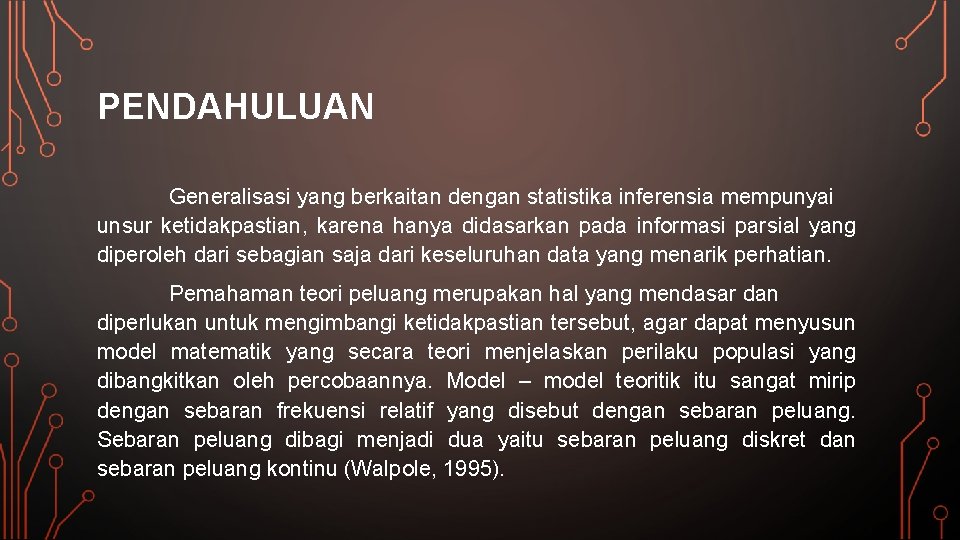 PENDAHULUAN Generalisasi yang berkaitan dengan statistika inferensia mempunyai unsur ketidakpastian, karena hanya didasarkan pada