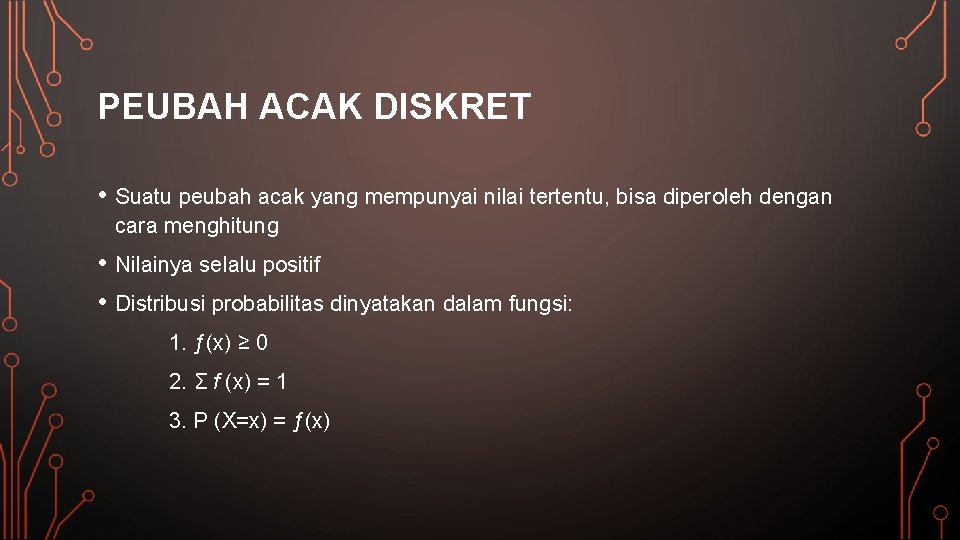 PEUBAH ACAK DISKRET • Suatu peubah acak yang mempunyai nilai tertentu, bisa diperoleh dengan