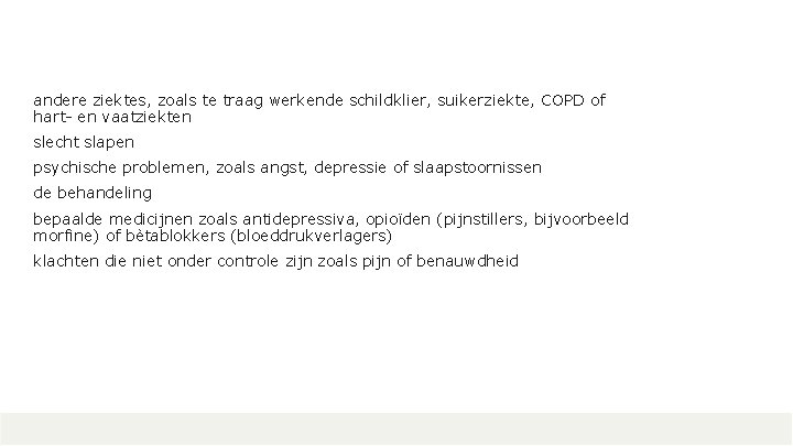 andere ziektes, zoals te traag werkende schildklier, suikerziekte, COPD of hart- en vaatziekten slecht