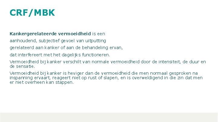 CRF/MBK Kankergerelateerde vermoeidheid is een aanhoudend, subjectief gevoel van uitputting gerelateerd aan kanker of