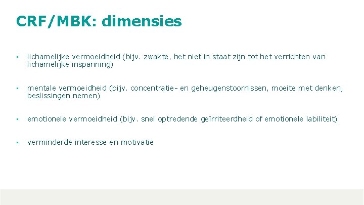 CRF/MBK: dimensies • lichamelijke vermoeidheid (bijv. zwakte, het niet in staat zijn tot het