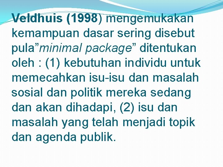 Veldhuis (1998) mengemukakan kemampuan dasar sering disebut pula”minimal package” ditentukan oleh : (1) kebutuhan