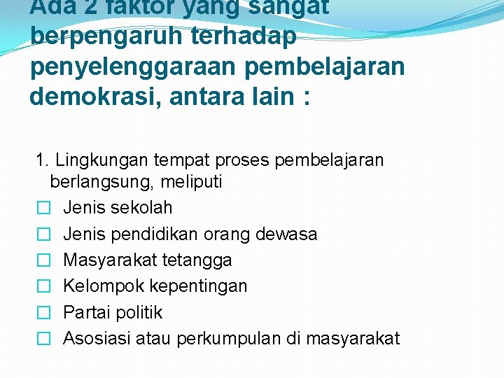 Ada 2 faktor yang sangat berpengaruh terhadap penyelenggaraan pembelajaran demokrasi, antara lain : 1.