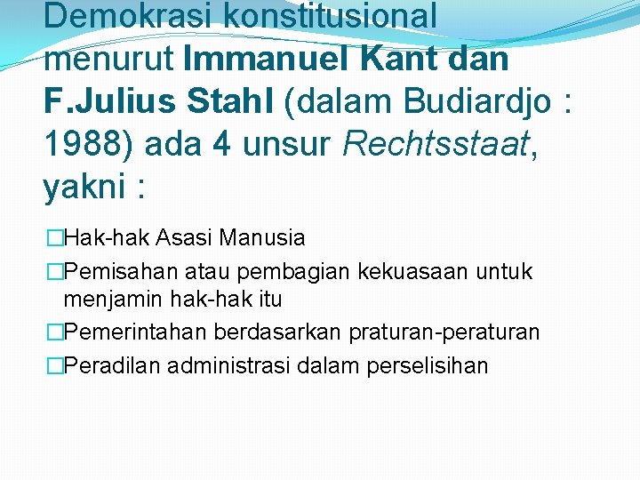 Demokrasi konstitusional menurut Immanuel Kant dan F. Julius Stahl (dalam Budiardjo : 1988) ada