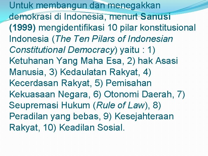 Untuk membangun dan menegakkan demokrasi di Indonesia, menurt Sanusi (1999) mengidentifikasi 10 pilar konstitusional
