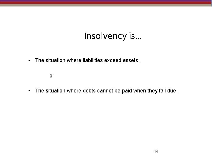 Insolvency is… • The situation where liabilities exceed assets. or • The situation where