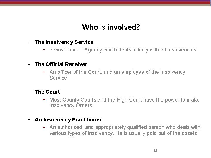 Who is involved? • The Insolvency Service - a Government Agency which deals initially