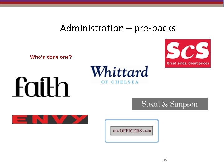 Administration – pre-packs Who’s done one? 35 