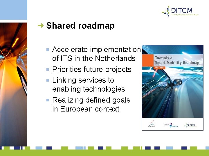 Shared roadmap Accelerate implementation of ITS in the Netherlands Priorities future projects Linking services