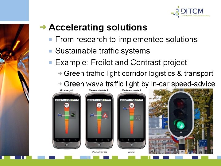 Accelerating solutions From research to implemented solutions Sustainable traffic systems Example: Freilot and Contrast