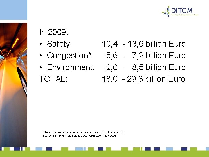 In 2009: • Safety: 10, 4 - 13, 6 billion Euro • Congestion*: 5,