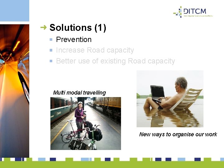 Solutions (1) Prevention Increase Road capacity Better use of existing Road capacity Multi modal