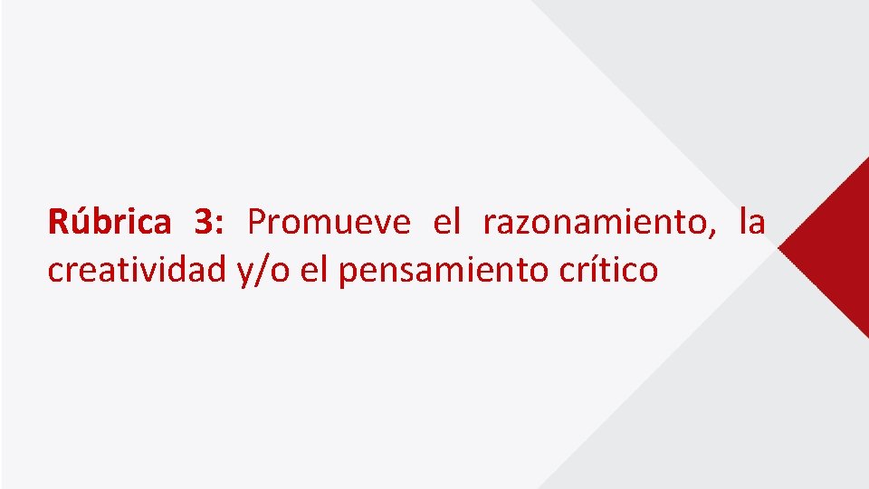 Rúbrica 3: Promueve el razonamiento, la creatividad y/o el pensamiento crítico 