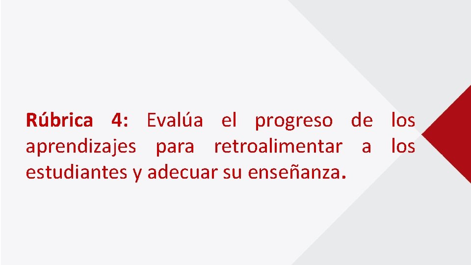 Rúbrica 4: Evalúa el progreso de los aprendizajes para retroalimentar a los estudiantes y